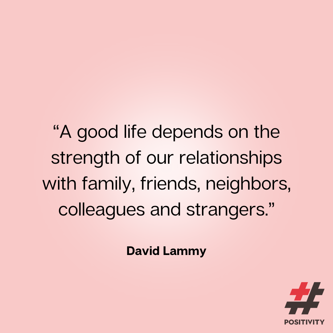 “A good life depends on the strength of our relationships with family, friends, neighbours, colleagues and strangers.” -- David Lammy