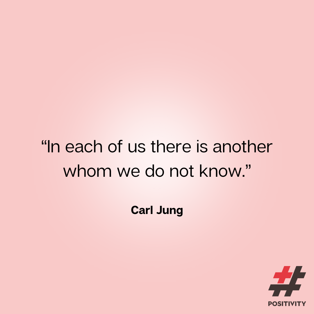 “In each of us there is another whom we do not know.” ― Carl Jung