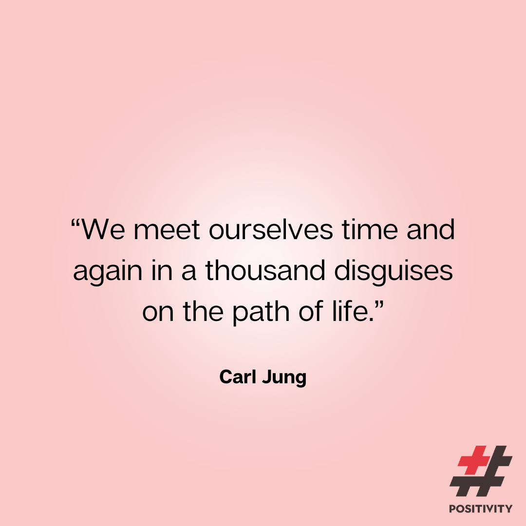 “We meet ourselves time and again in a thousand disguises on the path of life.” ― Carl Jung