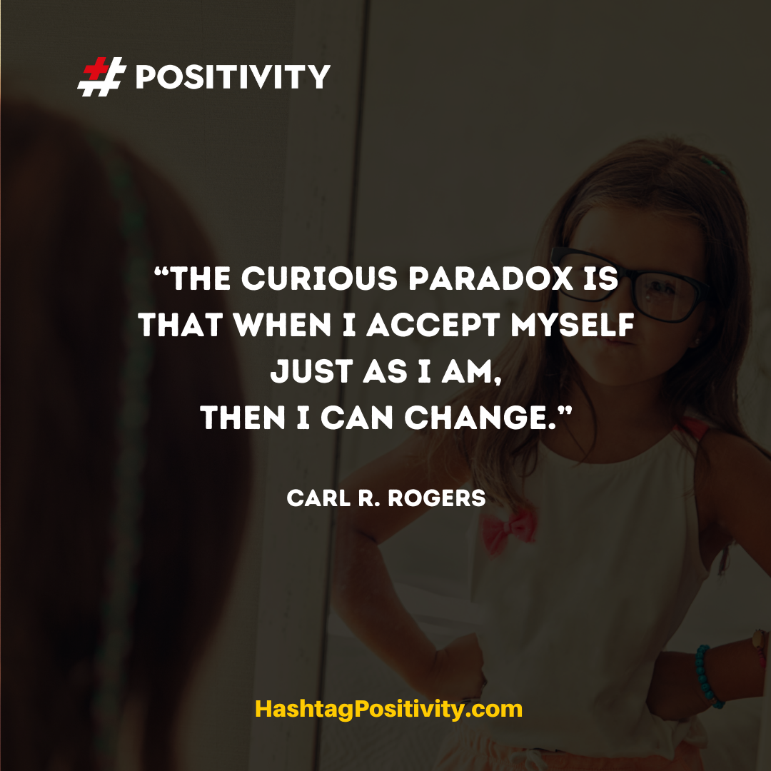 “The curious paradox is that when I accept myself just as I am, then I can change.” ― Carl R. RogersPicture