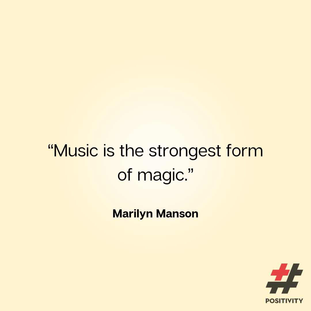 “Music is the strongest form of magic.” -- Marilyn Manson