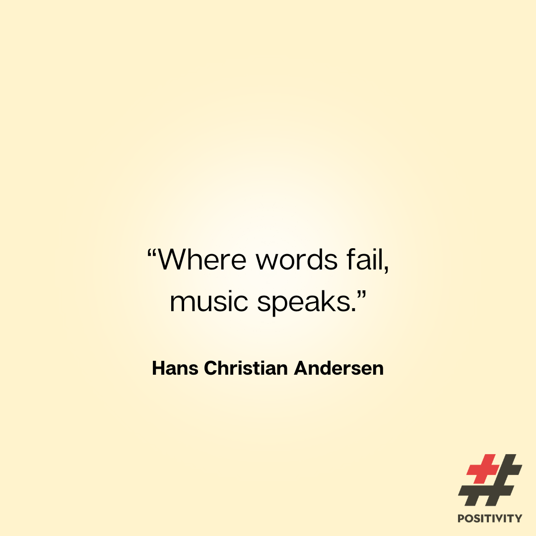 “Where words fail, music speaks.” -- Hans Christian Andersen