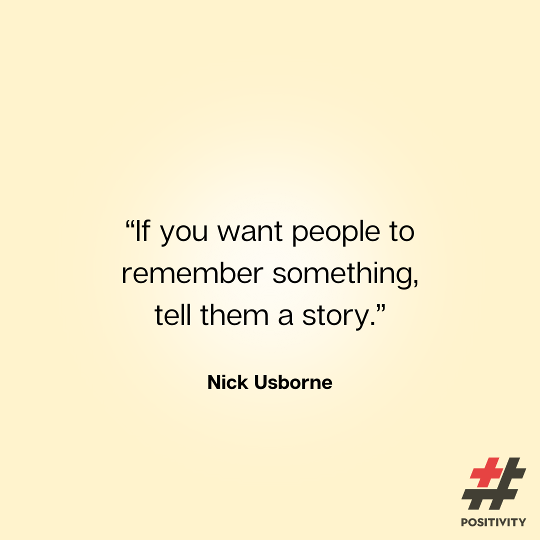 “If you want people to remember something, tell them a story.” -- Nick Usborne