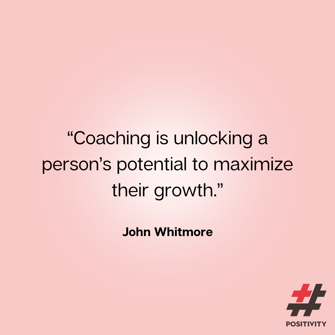 “Coaching is unlocking a person’s potential to maximize their growth.” -- John Whitmore