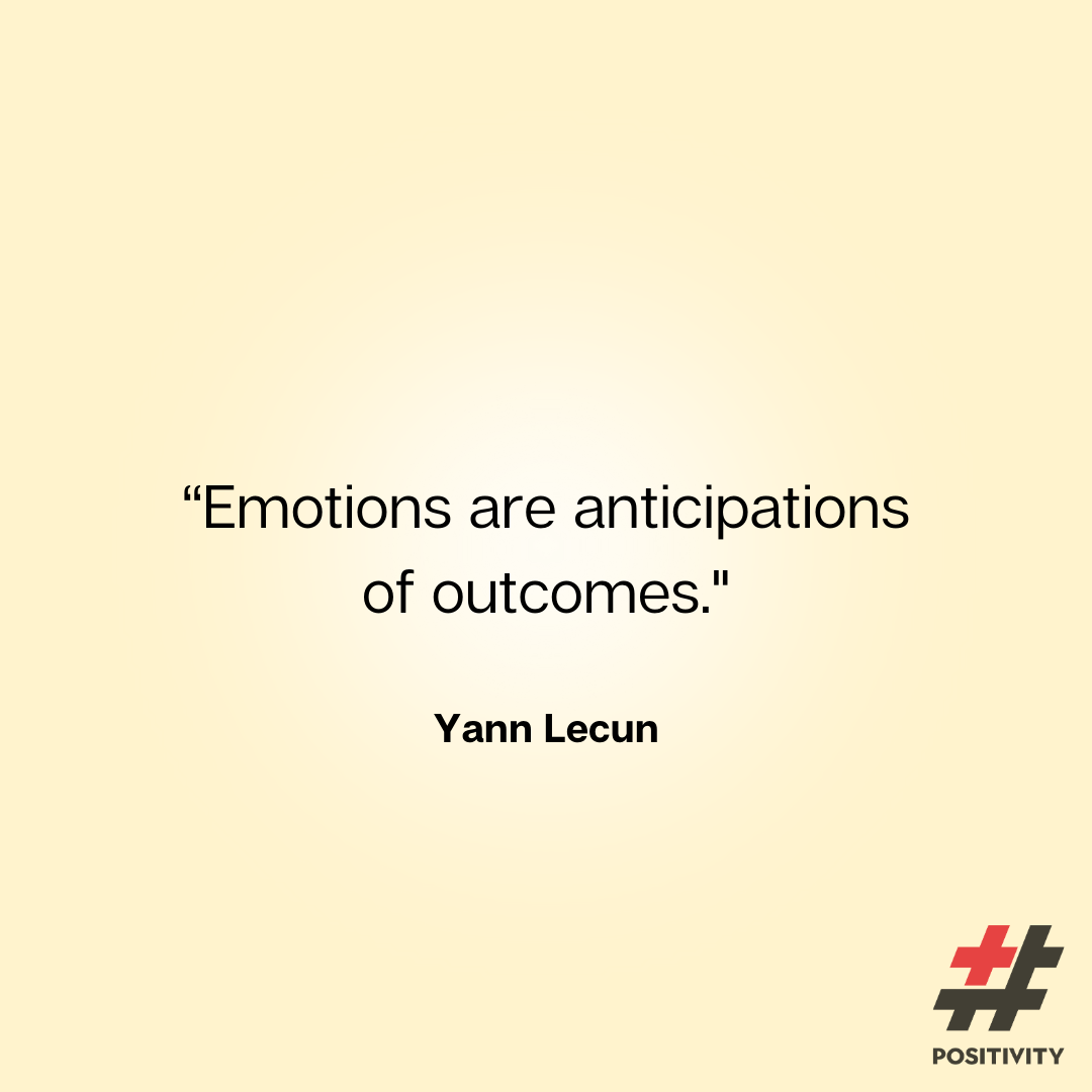 “Emotions are anticipations of outcomes.