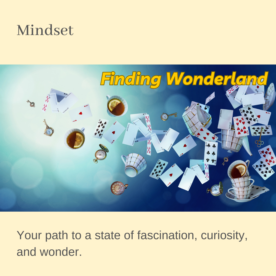 Mindset: Finding Wonderland: Your path to a state of fascination, curiosity, and wonder.