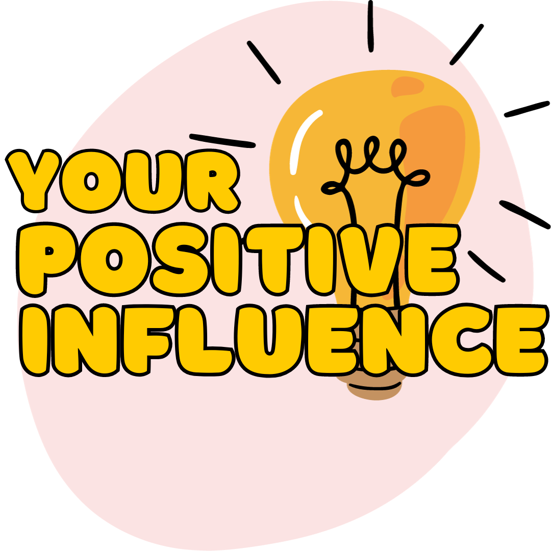 Your Positive Influence